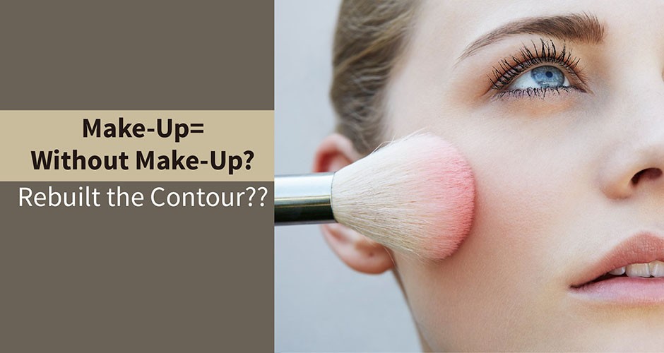 Make-Up=Without Make-Up? Rebuilt the Contour?